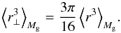 Mathematical equation: \begin{equation} \left < r_{\perp}^3 \right>_{M_{\rm g}} = {3\pi\over 16} \left < r^3 \right>_{M_{\rm g}}\!. \end{equation}