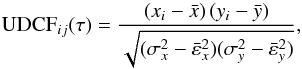 Mathematical equation: \begin{equation} {\rm UDCF}_{ij}(\tau) = \dfrac{ \left( x_{i} - \bar{x} \right) \left(y_{i}-\bar{y} \right) } {\sqrt{ ( \sigma_{x}^{2} - \bar{\varepsilon}_{x}^{2} ) ( \sigma_{y}^{2} - \bar{\varepsilon}_{y}^{2} ) } }, \end{equation}