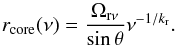 Mathematical equation: \begin{equation} r_{\rm core} (\nu) = \dfrac{\Omega_{{\rm r} \nu}}{\sin \theta} \nu^{-1/k_{\rm r}}. \label{eq:rcore} \end{equation}