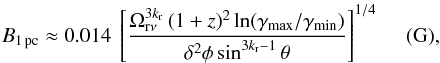 Mathematical equation: \begin{equation} B_{1\,{\rm pc}} \approx 0.014 ~ \left[ \dfrac{\Omega_{{\rm r} \nu}^{3k_{\rm r}} \,(1+z)^{2} \ln(\gamma_{\rm max}/\gamma_{\rm min})}{\delta^{2} \phi \sin^{3 k_{\rm r} - 1}\theta} \right]^{1/4} ~~~~~ ({\rm G}), \label{eq:B1pc} \end{equation}