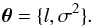Mathematical equation: \begin{equation} \boldsymbol{\theta} = \{ l, \sigma^{2} \}. \end{equation}