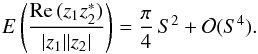 Mathematical equation: \appendix \setcounter{section}{1} \begin{equation} E \left({\frac{{\rm Re}\,(z_1 z_2^*)}{|z_1||z_2|}}\right) = \frac{\pi}{4}\, S^2 + \mathcal{O}(S^4). \end{equation}