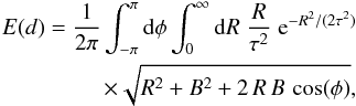 Mathematical equation: \appendix \setcounter{section}{1} \begin{eqnarray} E(d) = \frac{1}{2\pi}\int_{-\pi}^{\pi}{\rm d}\phi \int_0^{\infty}{\rm d}R \;\frac{R}{\tau^2} \;\e^{-R^2/(2\tau^2)} \nonumber\\ \times \sqrt{R^2 + B^2 + 2\,R\,B\, \cos(\phi)}, \end{eqnarray}