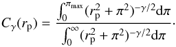 Mathematical equation: \begin{equation} \label{eq:CorF} C_{\gamma}(r_{\rm p})=\frac{\int_0^{\pi_{\rm max}} (r_{\rm p}^2+\pi^2)^{-\gamma/2} {\rm d}\pi} {\int_0^\infty (r_{\rm p}^2+\pi^2)^{-\gamma/2} {\rm d}\pi}\cdot \end{equation}