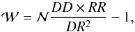 Mathematical equation: \begin{equation} \label{LS} {\cal W}={\cal N}\frac{DD \times RR}{DR^{2}}-1 , \end{equation}