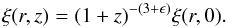 Mathematical equation: \begin{equation} \label{xi223} \xi(r,z)=(1+z)^{-(3+\epsilon)} \xi(r,0) . \end{equation}