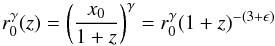 Mathematical equation: \begin{equation} r_0^{\gamma}(z)= \left(\frac{x_0}{1+z}\right)^{\gamma}=r_0^{\gamma} (1+z)^{-(3+\epsilon)} \end{equation}