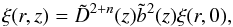 Mathematical equation: \begin{equation} \label{eq:xi-r1} \xi(r,z)= {\tilde D}^{2+n}(z) {\tilde b^2}(z) \xi(r,0), \end{equation}