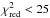 Mathematical equation: \hbox{$\chi^2_{\rm red}<25$}