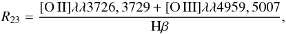 Mathematical equation: \begin{equation} R_{23}=\frac{[\mathrm{O\,II}]\lambda \lambda3726,3729 + [\mathrm{O\,III}] \lambda\lambda 4959,5007}{\mathrm{H\beta}}, \end{equation}
