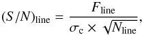 Mathematical equation: \begin{equation} (S/N)_{\rm line} =\frac{F_{\rm line}}{ \sigma_{\rm c} \times \sqrt{N_{\rm line}}}, \end{equation}