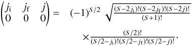 Mathematical equation: \appendix \setcounter{section}{4} \begin{eqnarray} \notag \begin{pmatrix} j_{\rm i} & j_{\rm f} & j \\ 0 & 0 & 0 \end{pmatrix} = &\left(-1\right)^{S/2} \sqrt{\frac{(S-2j_{\rm i})!(S-2j_{\rm f})!(S-2j)!}{(S+1)!}} \\ &\times \frac{(S/2)!}{(S/2-j_{\rm i})!(S/2-j_{\rm f})!(S/2-j)!}\cdot \end{eqnarray}