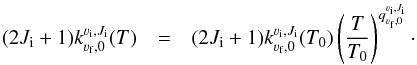 Mathematical equation: \appendix \setcounter{section}{4} \begin{eqnarray} (2J_{\rm i}+1) k^{{\varv}_{\rm i},J_{\rm i}}_{{\varv}_{\rm f},0} (T) &=& (2J_{\rm i}+1) k^{{\varv}_{\rm i},J_{\rm i}}_{{\varv}_{\rm f},0} (T_0) \left( \frac{T}{T_0} \right)^{q^{{\varv}_{\rm i},J_{\rm i}}_{{\varv}_{\rm f},0}}\cdot \end{eqnarray}