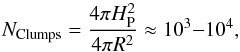 Mathematical equation: \begin{equation} \label{nclumps} N_{\rm Clumps}=\frac{4 \pi H_{\rm P}^2}{4 \pi R^2}\approx 10^3{-}10^4 , \end{equation}