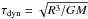 Mathematical equation: \hbox{$ \tau_{\rm dyn}=\sqrt{R^3/G M}$}