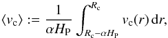 Mathematical equation: \begin{equation} \label{convlasthp} \mean{v_{\rm c}}:= \frac{1}{\alpha H_{\rm P}} \int^{R_{\rm c}}_{R_{\rm c}-\alpha H_{\rm P}} v_{\rm c}(r)\,{\rm d}r , \end{equation}