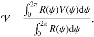 Mathematical equation: \begin{equation} {\cal V} = { \int _0 ^{2 \pi} R(\psi) V(\psi) {\rm d} \psi \over \int _0 ^{2 \pi} R(\psi) {\rm d} \psi} , \end{equation}