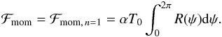 Mathematical equation: \begin{eqnarray} \label{mom_flux2} {\cal F}_{\rm mom} = {\cal F}_{{\rm mom}, \, n=1} = \alpha T_0 \int _0 ^{2 \pi} R(\psi) {\rm d} \psi. \end{eqnarray}