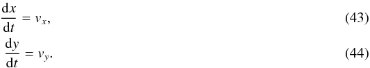 Mathematical equation: \begin{eqnarray} {{\rm d} x \over {\rm d}t} = v_x , \\ {{\rm d} y \over {\rm d}t} = v_y . \end{eqnarray}