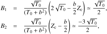 Mathematical equation: \appendix \setcounter{section}{3} \begin{eqnarray} B_1 &= & { \sqrt{T_0} \over (T_0 + b^2)} \left( 2 \sqrt{T_0} - {b \over 2} Z_{\rm c} \right) \simeq { \sqrt{T_0} \over 2} , \nonumber\\ \nonumber B_2 &= & { \sqrt{T_0} \over (T_0 + b^2)} \left(Z_{\rm c} - {b \over 2} \right) \simeq { - 3 \sqrt{T_0} \over 2}, \end{eqnarray}