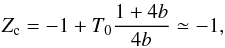 Mathematical equation: \appendix \setcounter{section}{3} \begin{eqnarray} Z_{\rm c} = - 1 + T_0 {1 + 4 b \over 4 b} \simeq -1, \label{crit_expand} \end{eqnarray}