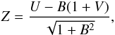 Mathematical equation: \begin{eqnarray} \label{def_Z} Z = {U - B( 1 + V) \over \sqrt{1 + B^2} }, \end{eqnarray}