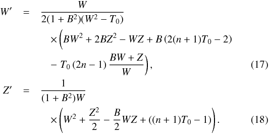 Mathematical equation: \begin{eqnarray} \label{ef_new_od1} W' &=&{W \over 2 (1+B^2) (W^2 -T_0) } \nonumber \\ && \quad \times \left(B W^2 + 2 B Z ^2 - WZ + B \left( 2 (n+1) T_0-2 \right) \phantom{{B \over W}} \right. \nonumber\\ &&\quad- \left. T_0 \left(2 n - 1 \right) {B W + Z \over W} \right), \\ \label{ef_new_od2} Z' &=& {1 \over (1+B^2) W} \nonumber \\ &&\quad \times\left( W^2 + {Z^2 \over 2} - {B \over 2} W Z + \left( (n+1) T_0 -1 \right) \right) . \end{eqnarray}