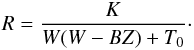 Mathematical equation: \begin{eqnarray} \label{ef_new_od4} R = {K \over W (W - B Z) + T_0}\cdot \end{eqnarray}