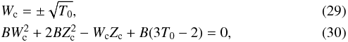 Mathematical equation: \begin{eqnarray} \label{cond_crit1} &&W_{\rm c} = \pm \sqrt{ T_0} , \\ \label{cond_crit2} &&B W_{\rm c}^2 + 2 B Z_{\rm c} ^2 - W_{\rm c} Z_{\rm c} + B(3 T_0-2) = 0, \end{eqnarray}