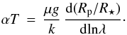 Mathematical equation: \begin{equation} \alpha T\,=\, \frac{\mu g}{k}\,\frac{\mathrm{d}(R_{\rm p}/R_{\star})}{\mathrm{d}\mathrm{ln} \lambda}\cdot \label{equ_alphaT} \end{equation}
