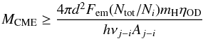 Mathematical equation: \begin{equation} M_\mathrm{CME} \ge \frac{4 \pi d^{2} F_{\rm em} (N_{\rm tot}/N_{i}) m_{\rm H} \eta_{\rm OD}}{h\nu_{j-i} A_{j-i}} \label{mcme} \end{equation}