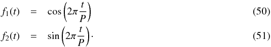 Mathematical equation: \begin{eqnarray} f_1(t) &=& \cos\left(2\pi \frac{t}{P}\right)\\ f_2(t) &=& \sin\left(2\pi \frac{t}{P}\right)\cdot \end{eqnarray}