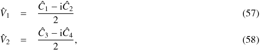 Mathematical equation: \begin{eqnarray} \label{eq:estV1} \hat{V}_1 &=& \frac{\hat{C}_1 - \i \hat{C}_2}{2}\\ \label{eq:estV2} \hat{V}_2 &=& \frac{\hat{C}_3 - \i \hat{C}_4}{2}, \end{eqnarray}