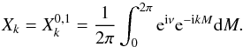 Mathematical equation: \appendix \setcounter{section}{1} \begin{equation} \label{eq:restrichansen} X_k = X_k^{0,1} = \frac{1}{2\pi} \int_0^{2\pi} \expo{\i \nu} \expo{-\i k M} \d M. \end{equation}
