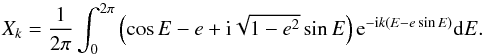 Mathematical equation: \appendix \setcounter{section}{1} \begin{equation} \label{eq:hansenE} X_k = \frac{1}{2\pi} \int_0^{2\pi} \left(\cos E-e + \i \sqrt{1-e^2} \sin E\right) \expo{-\i k (E-e\sin E)} \d E. \end{equation}