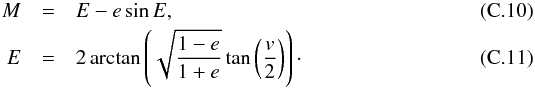 Mathematical equation: \appendix \setcounter{section}{3} \begin{eqnarray} \label{eq:ME} M &=& E - e\sin E,\\ \label{eq:Ev} E &=& 2\arctan\left(\sqrt{\frac{1-e}{1+e}} \tan\left(\frac{v}{2}\right)\right)\cdot \end{eqnarray}