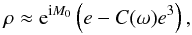 Mathematical equation: \begin{equation} \label{eq:rV2V1c} \rho \approx \expo{\i M_0} \left(e - C(\omega)e^3 \right), \end{equation}