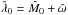 Mathematical equation: \hbox{$\hat{\lambda}_0 = \hat{M}_0 + \hat{\omega}$}
