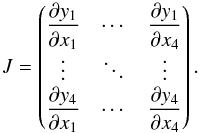 Mathematical equation: \begin{equation} \label{eq:jacob} J = \begin{pmatrix} \displaystyle\frac{\partial y_1}{\partial x_1} & \cdots & \displaystyle\frac{\partial y_1}{\partial x_4}\\ \vdots & \ddots & \vdots\\ \displaystyle\frac{\partial y_4}{\partial x_1} & \cdots & \displaystyle\frac{\partial y_4}{\partial x_4} \end{pmatrix}. \end{equation}