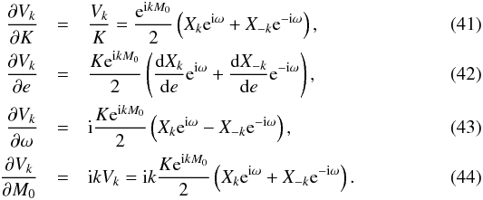 Mathematical equation: \begin{eqnarray} \label{eq:dVdK} \frac{\partial V_k}{\partial K} &=& \frac{V_k}{K} = \frac{\expo{\i k M_0}}{2}\left(X_k\expo{\i\omega}+X_{-k}\expo{-\i\omega}\right),\\ \frac{\partial V_k}{\partial e} &=& \frac{K\expo{\i k M_0}}{2}\left(\frac{\d X_k}{\d e}\expo{\i\omega}+\frac{\d X_{-k}}{\d e}\expo{-\i\omega}\right),\\ \frac{\partial V_k}{\partial \omega} &=& \i \frac{K \expo{\i k M_0}}{2}\left(X_k\expo{\i\omega}-X_{-k}\expo{-\i\omega}\right),\\ \frac{\partial V_k}{\partial M_0} &=& \i k V_k= \i k \frac{K \expo{\i k M_0}}{2}\left(X_k\expo{\i\omega}+X_{-k}\expo{-\i\omega}\right). \end{eqnarray}