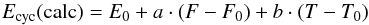 Mathematical equation: \begin{equation} E_\mathrm{cyc}(\mathrm{calc})=E_0 + a\cdot(F-F_0) + b\cdot(T-T_0) \label{equ:lin-lin} \end{equation}