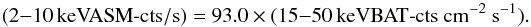 Mathematical equation: \appendix \setcounter{section}{1} \begin{eqnarray*} \rm (2{-}10\,keV ASM\text{-}cts/s) = 93.0 \times (15{-}50\,keV BAT\text{-}cts~cm^{-2}~s^{-1}). \end{eqnarray*}