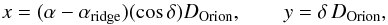 Mathematical equation: \begin{equation} x = (\alpha - \alpha_{\rm ridge})(\cos\delta) D_{\rm Orion}, \qquad y = \delta\,D_{\rm Orion}, \label{eqn:xydf} \end{equation}