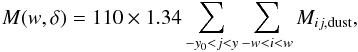 Mathematical equation: \begin{equation} M(w,\delta) = 110\times 1.34\sum_{-y_0 < j < y}\sum_{-w<i<w} M_{ij,\rm dust}, \label{eqn:cum} \end{equation}