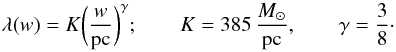 Mathematical equation: \begin{equation} \lambda(w) = K\biggl({w\over\pc}\biggr)^\gamma; \qquad K = 385\,{M_\odot\over\pc}, \qquad \gamma = {3\over 8}\cdot \label{eqn:lambda2} \end{equation}