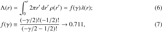 Mathematical equation: \begin{eqnarray} \label{eqn:lambda3} &&\Lambda(r) = \int_0^r 2\pi r'\,{\rm d}r'\,\rho(r') = f(\gamma)\lambda(r); \\ \label{eqn:lambda3p} &&f(\gamma)\equiv{(-\gamma/2)!(-1/2)! \over (-\gamma/2-1/2)!}\rightarrow 0.711, \end{eqnarray}