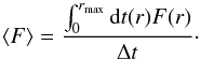 Mathematical equation: \begin{equation} \langle F\rangle = {\int_0^{r_\mx} {\rm d}t(r)F(r)\over\Delta t}\cdot \label{eqn:vevf} \end{equation}