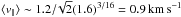 Mathematical equation: \hbox{$\langle v_\parallel\rangle\sim 1.2/\!\sqrt{2}(1.6)^{3/16}=0.9\,\kms$}
