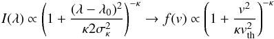 Mathematical equation: \begin{equation} \label{inter_eq2} I(\lambda)\propto \left(1+\frac{(\lambda-\lambda_{0})^{2}}{\kappa 2\sigma_{\kappa}^{2}}\right)^{-\kappa}\rightarrow f(v)\propto \left(1+\frac{v^{2}}{\kappa v_{\rm th}^{2}}\right)^{-\kappa} \end{equation}