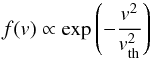 Mathematical equation: \begin{equation} f(v)\propto\exp{\left(-\frac{v^2}{v_{\rm th}^{2}}\right)} \end{equation}